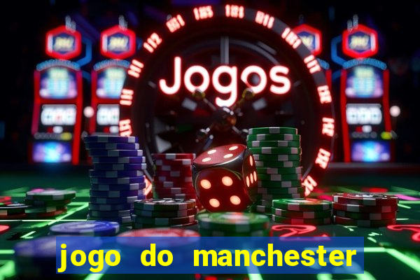 jogo do manchester united ao vivo futemax